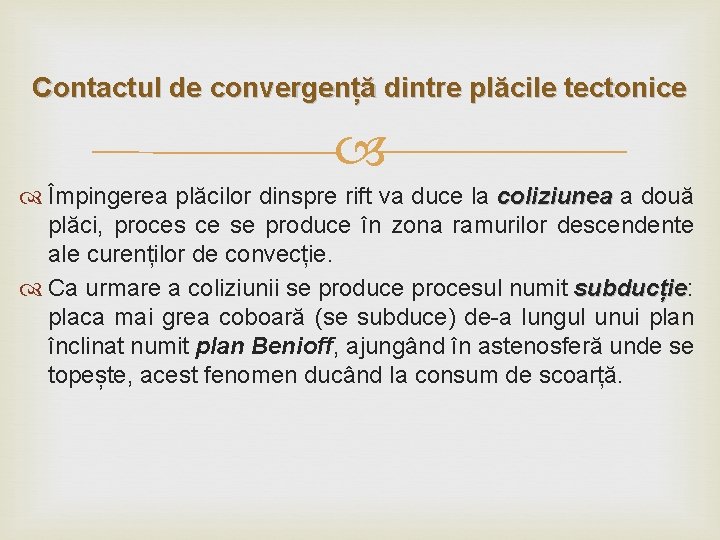 Contactul de convergență dintre plăcile tectonice Împingerea plăcilor dinspre rift va duce la coliziunea