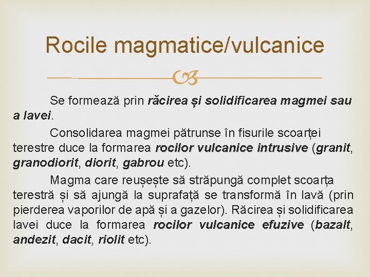 Rocile magmatice/vulcanice Se formează prin răcirea și solidificarea magmei sau a lavei. Consolidarea magmei