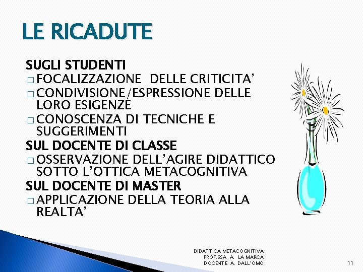 LE RICADUTE SUGLI STUDENTI � FOCALIZZAZIONE DELLE CRITICITA’ � CONDIVISIONE/ESPRESSIONE DELLE LORO ESIGENZE �