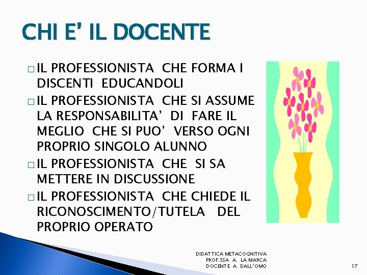 CHI E’ IL DOCENTE � IL PROFESSIONISTA CHE FORMA I DISCENTI EDUCANDOLI � IL