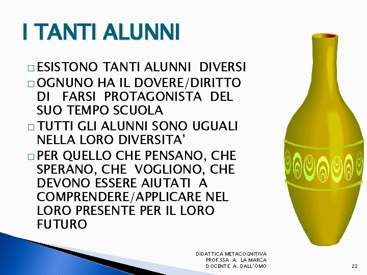 I TANTI ALUNNI � ESISTONO TANTI ALUNNI DIVERSI � OGNUNO HA IL DOVERE/DIRITTO DI