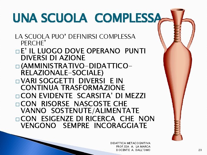 UNA SCUOLA COMPLESSA LA SCUOLA PUO’ DEFINIRSI COMPLESSA PERCHE’ � E’ IL LUOGO DOVE