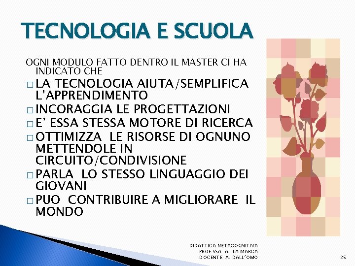 TECNOLOGIA E SCUOLA OGNI MODULO FATTO DENTRO IL MASTER CI HA INDICATO CHE �