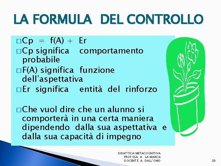 LA FORMULA DEL CONTROLLO � Cp = f(A) + Er � Cp significa comportamento