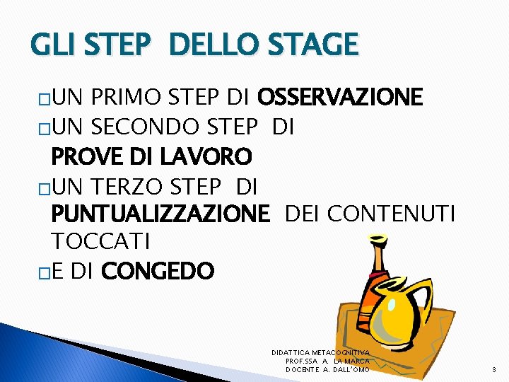 GLI STEP DELLO STAGE �UN PRIMO STEP DI OSSERVAZIONE �UN SECONDO STEP DI PROVE