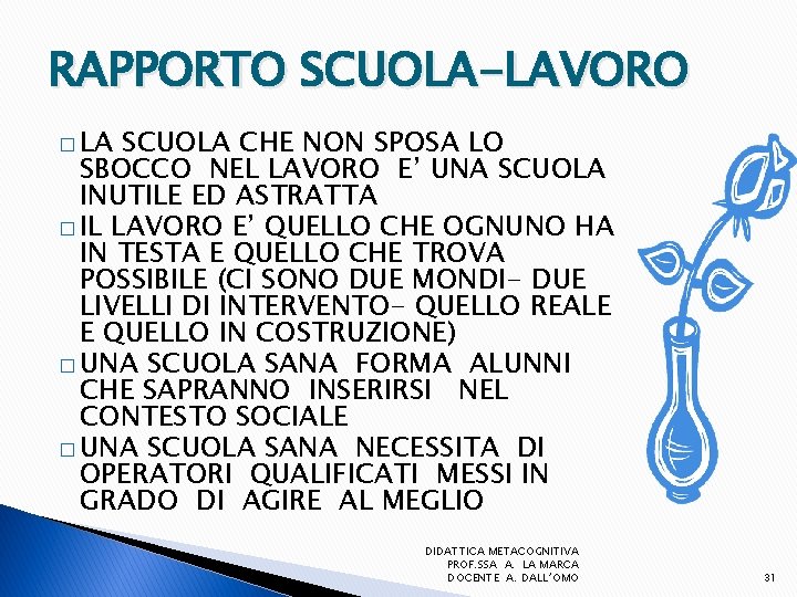 RAPPORTO SCUOLA-LAVORO � LA SCUOLA CHE NON SPOSA LO SBOCCO NEL LAVORO E’ UNA