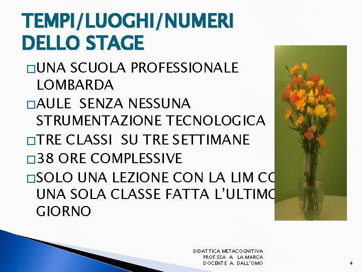 TEMPI/LUOGHI/NUMERI DELLO STAGE � UNA SCUOLA PROFESSIONALE LOMBARDA � AULE SENZA NESSUNA STRUMENTAZIONE TECNOLOGICA