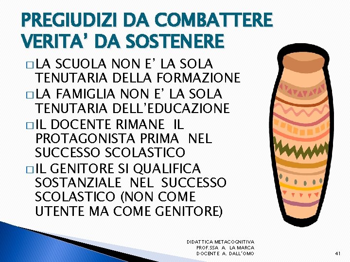 PREGIUDIZI DA COMBATTERE VERITA’ DA SOSTENERE � LA SCUOLA NON E’ LA SOLA TENUTARIA