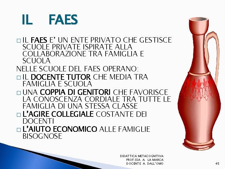 IL FAES � IL FAES E’ UN ENTE PRIVATO CHE GESTISCE SCUOLE PRIVATE ISPIRATE