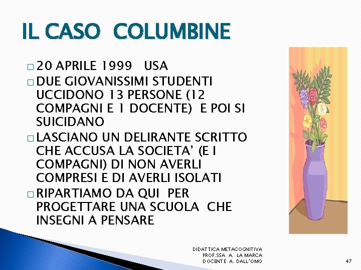 IL CASO COLUMBINE � 20 APRILE 1999 USA � DUE GIOVANISSIMI STUDENTI UCCIDONO 13