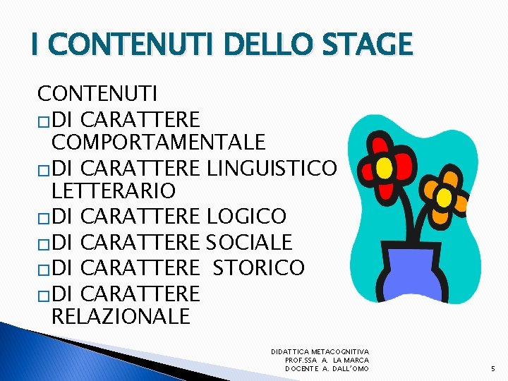 I CONTENUTI DELLO STAGE CONTENUTI �DI CARATTERE COMPORTAMENTALE �DI CARATTERE LINGUISTICO LETTERARIO �DI CARATTERE