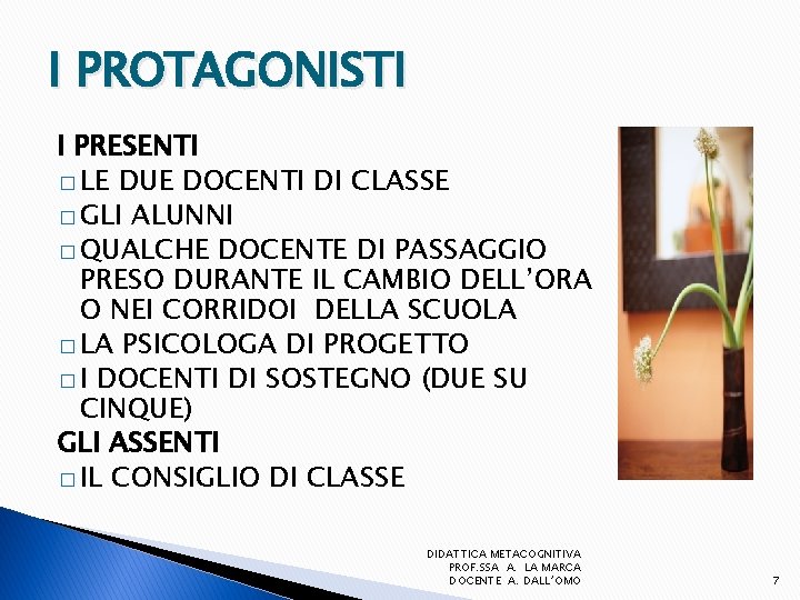 I PROTAGONISTI I PRESENTI � LE DUE DOCENTI DI CLASSE � GLI ALUNNI �