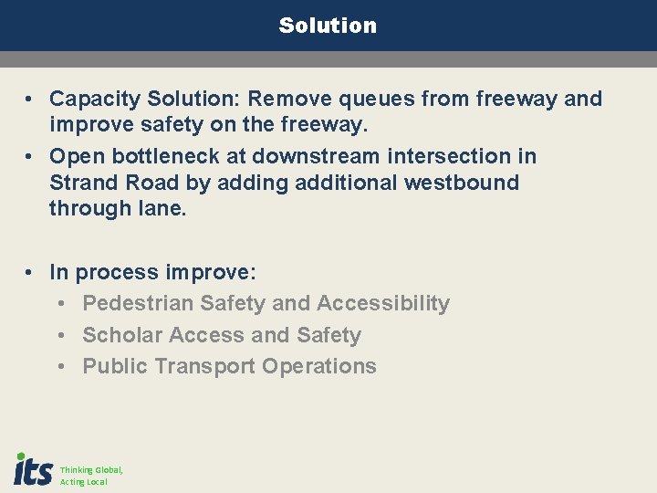 Solution • Capacity Solution: Remove queues from freeway and improve safety on the freeway. Solution • Capacity Solution: Remove queues from freeway and improve safety on the freeway.