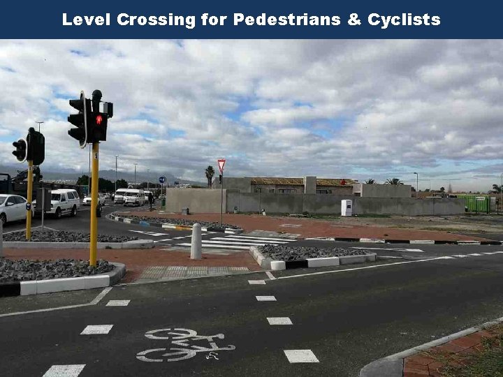 Level Crossing for Pedestrians & Cyclists Thinking Global, Acting Local Level Crossing for Pedestrians & Cyclists Thinking Global, Acting Local