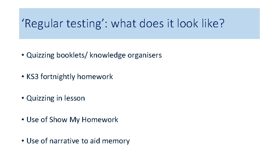 ‘Regular testing’: what does it look like? • Quizzing booklets/ knowledge organisers • KS