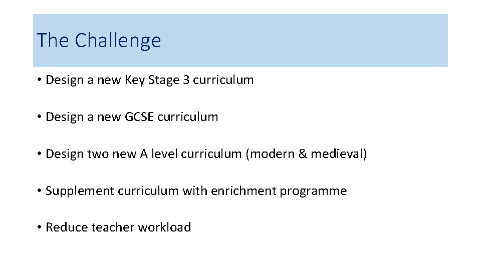 The Challenge • Design a new Key Stage 3 curriculum • Design a new