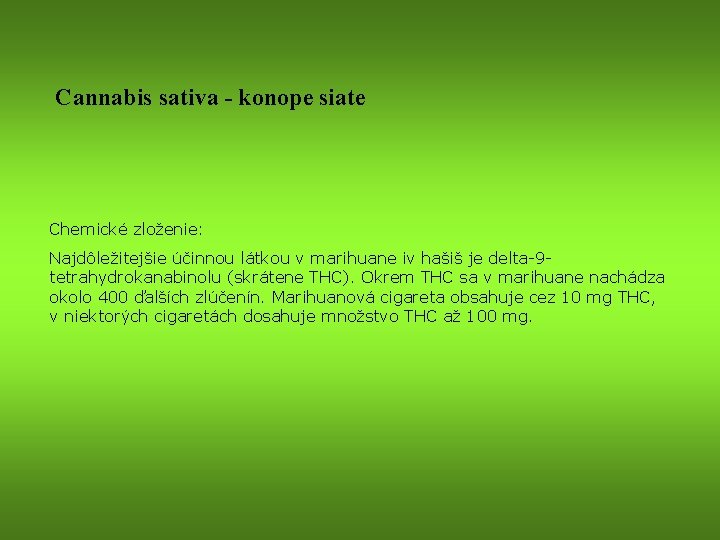 Cannabis sativa - konope siate Chemické zloženie: Najdôležitejšie účinnou látkou v marihuane iv hašiš