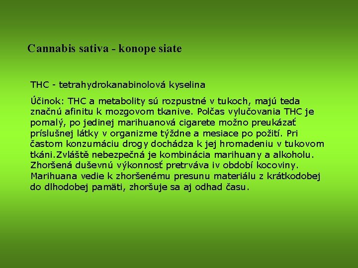 Cannabis sativa - konope siate THC - tetrahydrokanabinolová kyselina Účinok: THC a metabolity sú