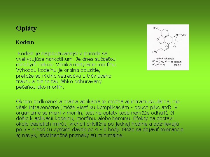 Opiáty Kodeín je najpoužívanejší v prírode sa vyskytujúce narkotikum. Je dnes súčasťou mnohých liekov.