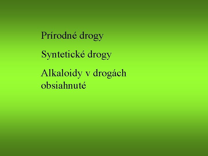 Prírodné drogy Syntetické drogy Alkaloidy v drogách obsiahnuté 