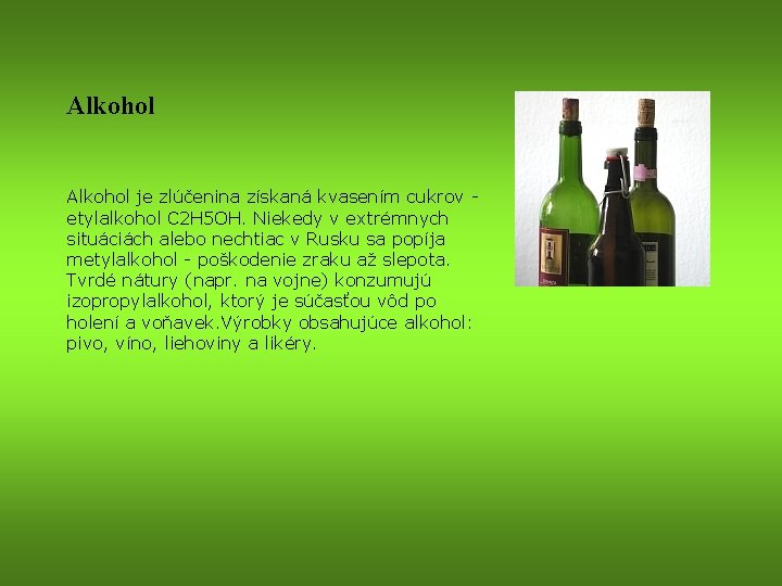 Alkohol je zlúčenina získaná kvasením cukrov etylalkohol C 2 H 5 OH. Niekedy v