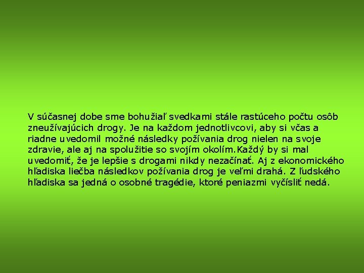 V súčasnej dobe sme bohužiaľ svedkami stále rastúceho počtu osôb zneužívajúcich drogy. Je na