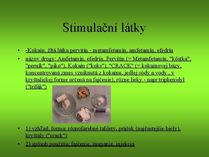 Stimulační látky • -Kokaín, žltá látka pervitín - metamfetamín, efedrín • názov drogy: Amfetamín,