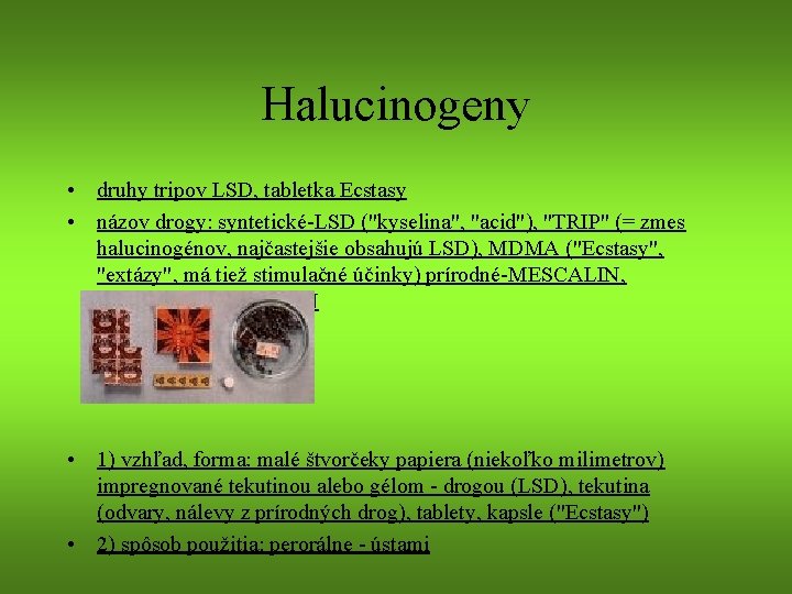 Halucinogeny • druhy tripov LSD, tabletka Ecstasy • názov drogy: syntetické-LSD ("kyselina", "acid"), "TRIP"