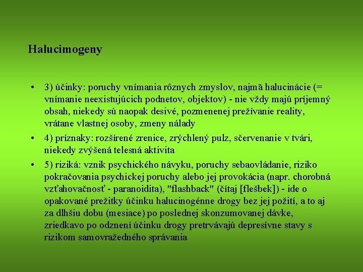 Halucimogeny • 3) účinky: poruchy vnímania rôznych zmyslov, najmä halucinácie (= vnímanie neexistujúcich podnetov,
