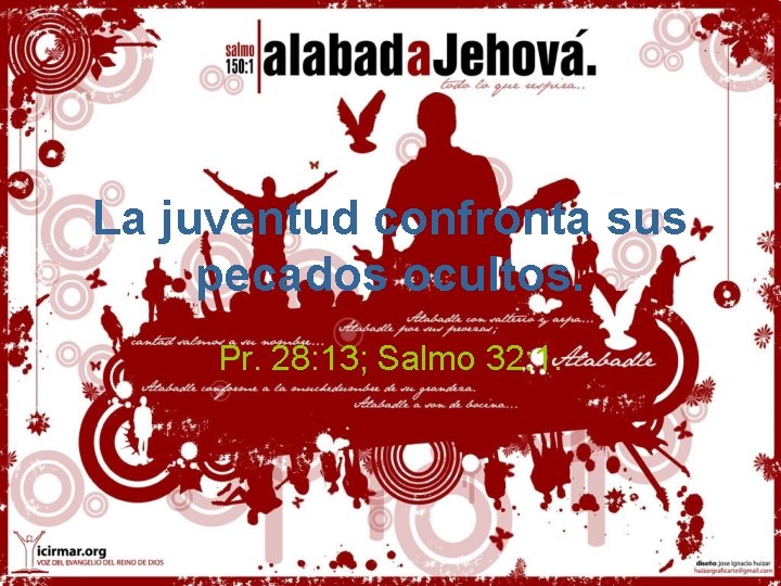 La juventud confronta sus pecados ocultos. Pr. 28: 13; Salmo 32: 1. 