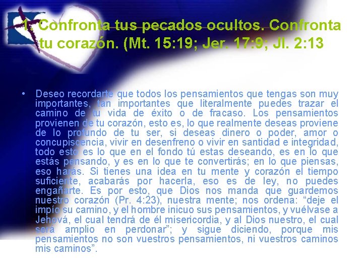 1. Confronta tus pecados ocultos. Confronta tu corazón. (Mt. 15: 19; Jer. 17: 9;