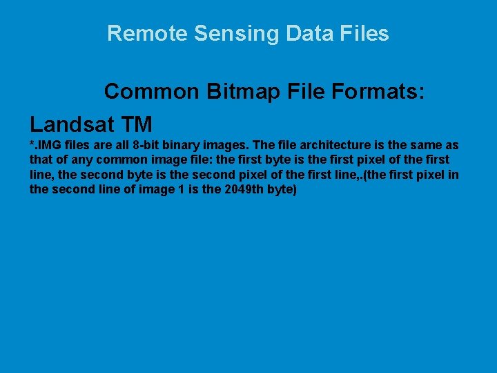 Remote Sensing Data Files Common Bitmap File Formats: Landsat TM *. IMG files are