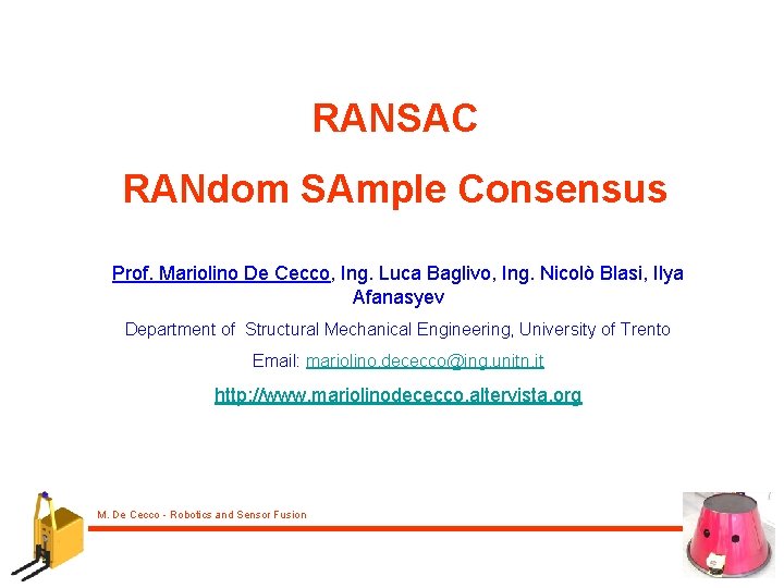 RANSAC RANdom SAmple Consensus Prof. Mariolino De Cecco, Ing. Luca Baglivo, Ing. Nicolò Blasi,