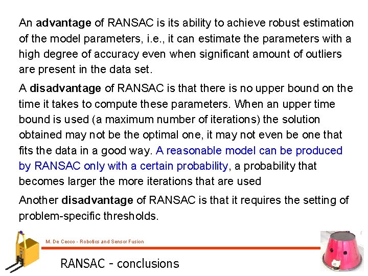 An advantage of RANSAC is its ability to achieve robust estimation of the model
