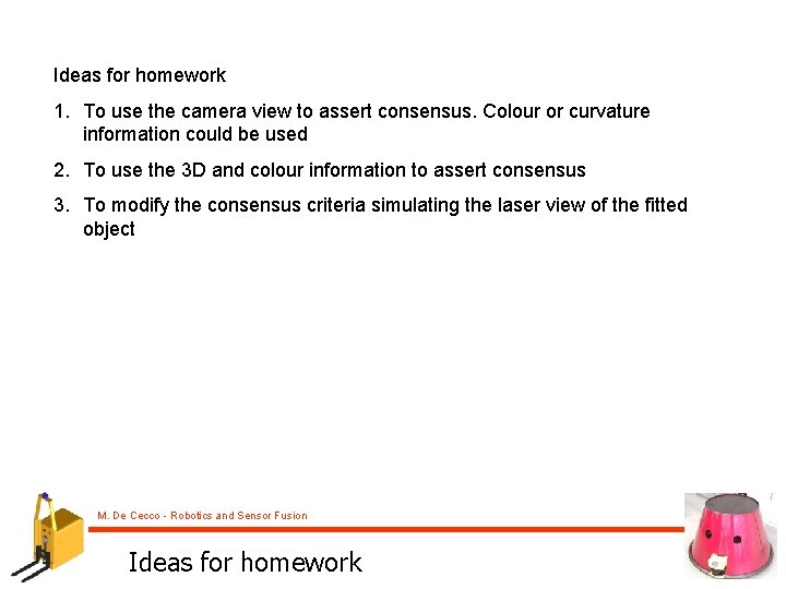 Ideas for homework 1. To use the camera view to assert consensus. Colour or