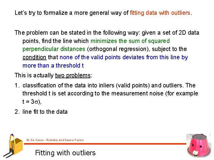 Let’s try to formalize a more general way of fitting data with outliers. The
