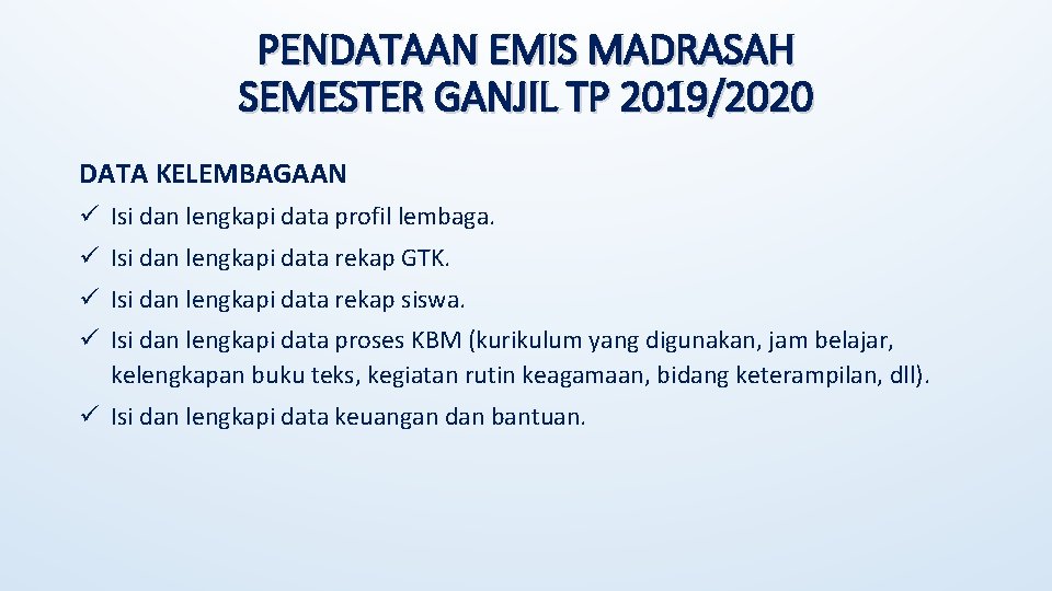 PENDATAAN EMIS MADRASAH SEMESTER GANJIL TP 2019/2020 DATA KELEMBAGAAN ü Isi dan lengkapi data