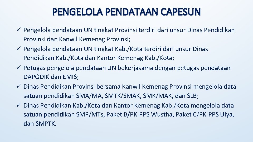 PENGELOLA PENDATAAN CAPESUN ü Pengelola pendataan UN tingkat Provinsi terdiri dari unsur Dinas Pendidikan