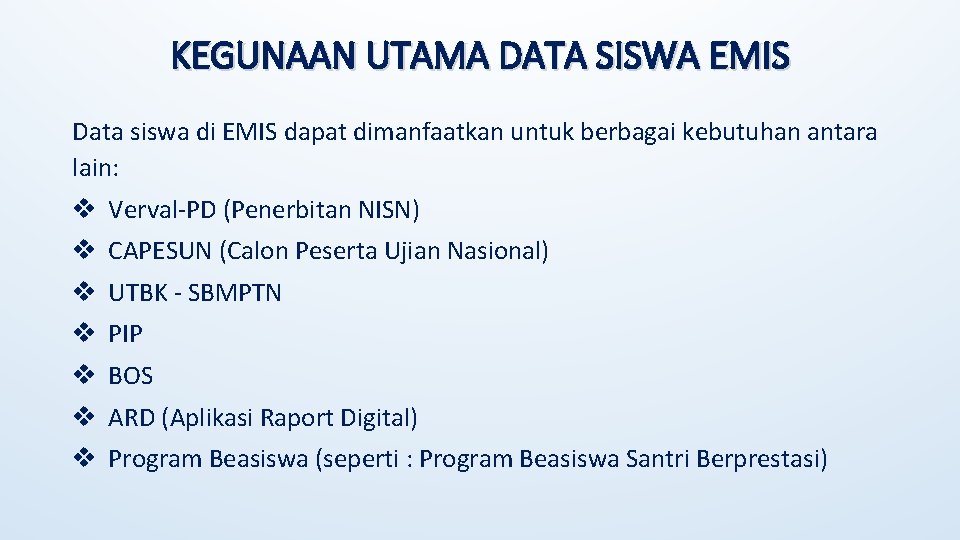 KEGUNAAN UTAMA DATA SISWA EMIS Data siswa di EMIS dapat dimanfaatkan untuk berbagai kebutuhan