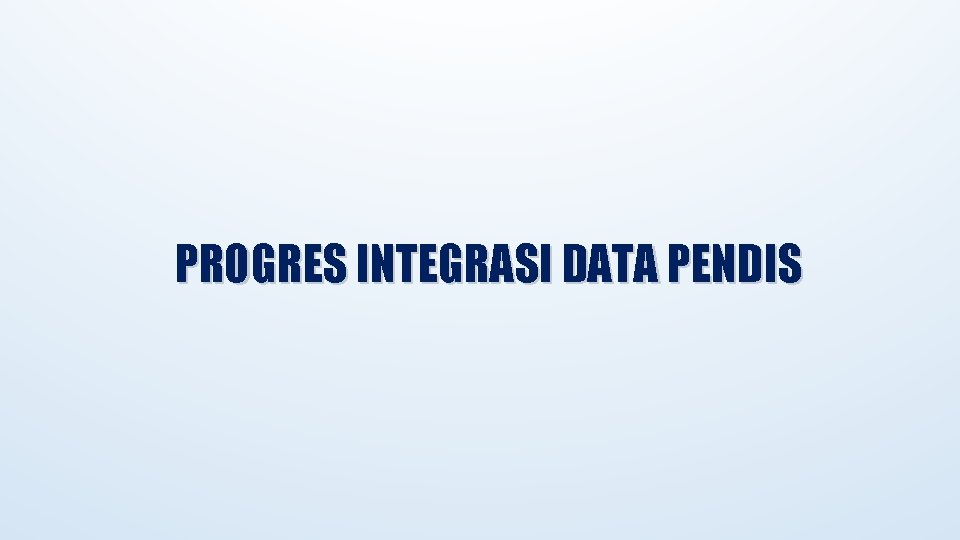 PROGRES INTEGRASI DATA PENDIS 