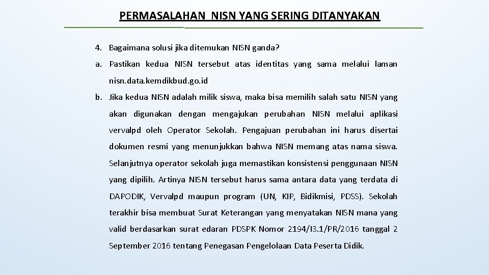 PERMASALAHAN NISN YANG SERING DITANYAKAN 4. Bagaimana solusi jika ditemukan NISN ganda? a. Pastikan