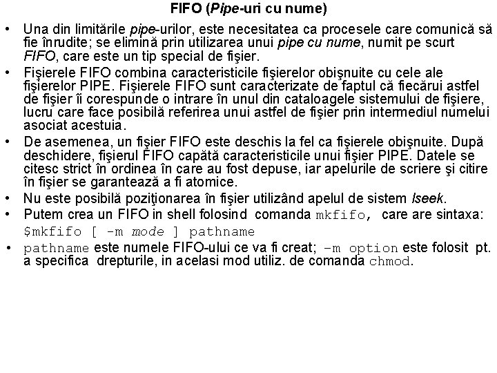  • • • FIFO (Pipe-uri cu nume) Una din limitările pipe-urilor, este necesitatea