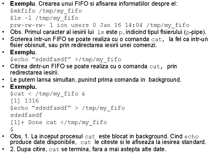  • Exemplu. Crearea unui FIFO si afisarea informatiilor despre el: $mkfifo /tmp/my_fifo $ls