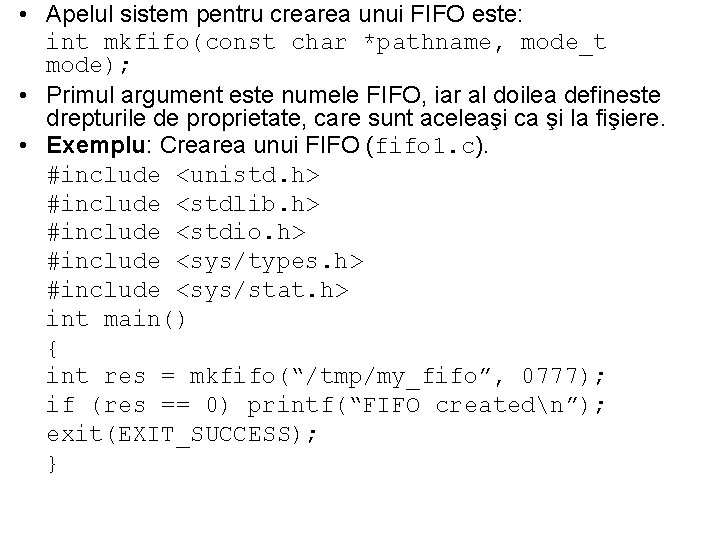  • Apelul sistem pentru crearea unui FIFO este: int mkfifo(const char *pathname, mode_t