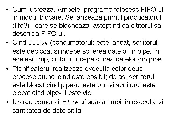  • Cum lucreaza. Ambele programe folosesc FIFO-ul in modul blocare. Se lanseaza primul