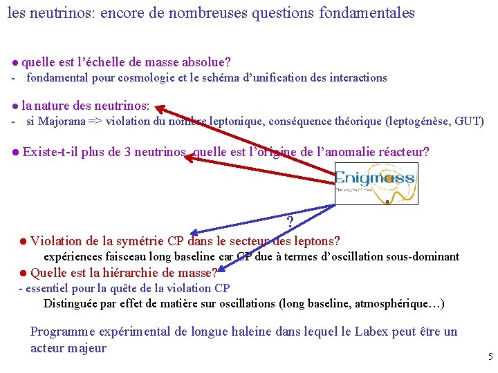 les neutrinos: encore de nombreuses questions fondamentales ● quelle est l’échelle de masse absolue?