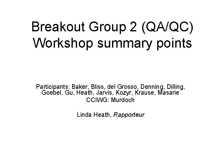 Breakout Group 2 (QA/QC) Workshop summary points Participants: Baker, Bliss, del Grosso, Denning, Dilling,