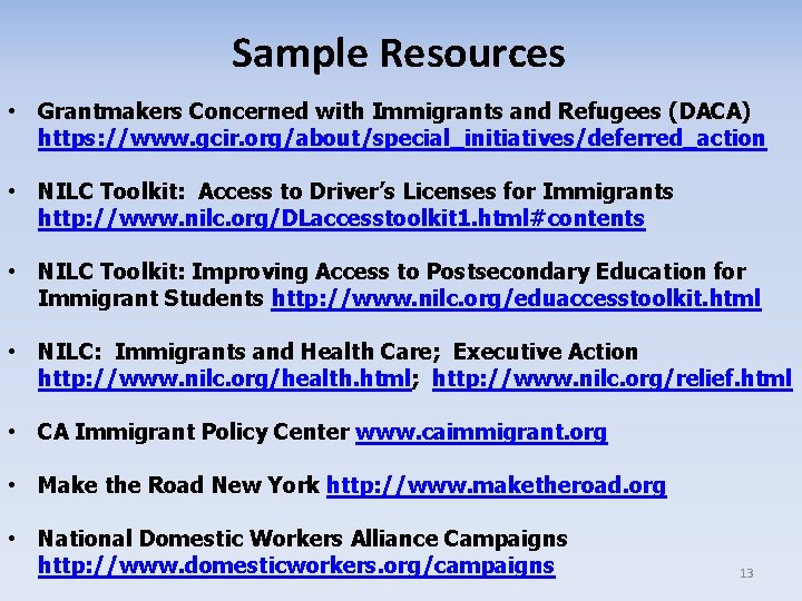 Sample Resources • Grantmakers Concerned with Immigrants and Refugees (DACA) https: //www. gcir. org/about/special_initiatives/deferred_action