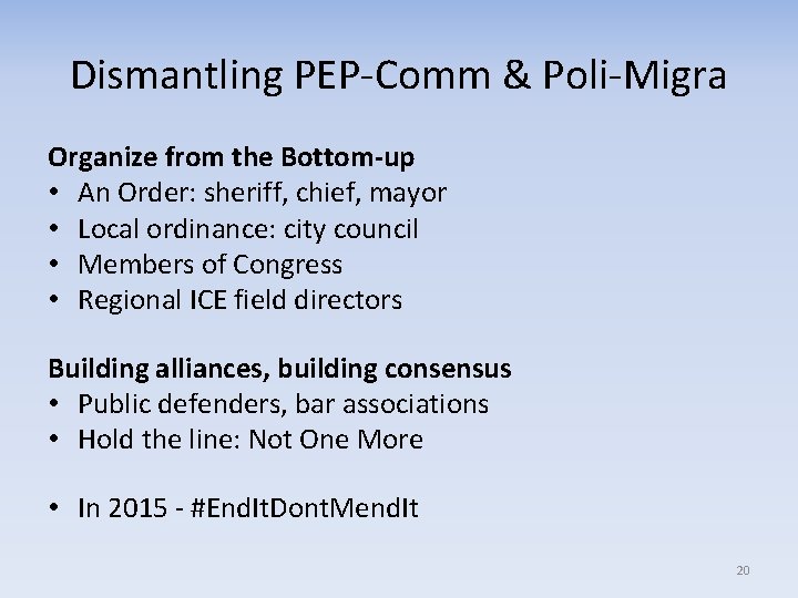 Dismantling PEP-Comm & Poli-Migra Organize from the Bottom-up • An Order: sheriff, chief, mayor