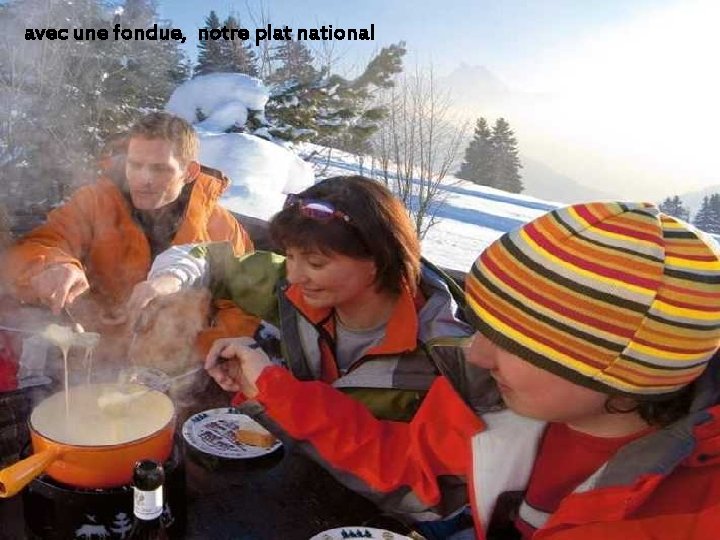 avec une fondue, notre plat national 